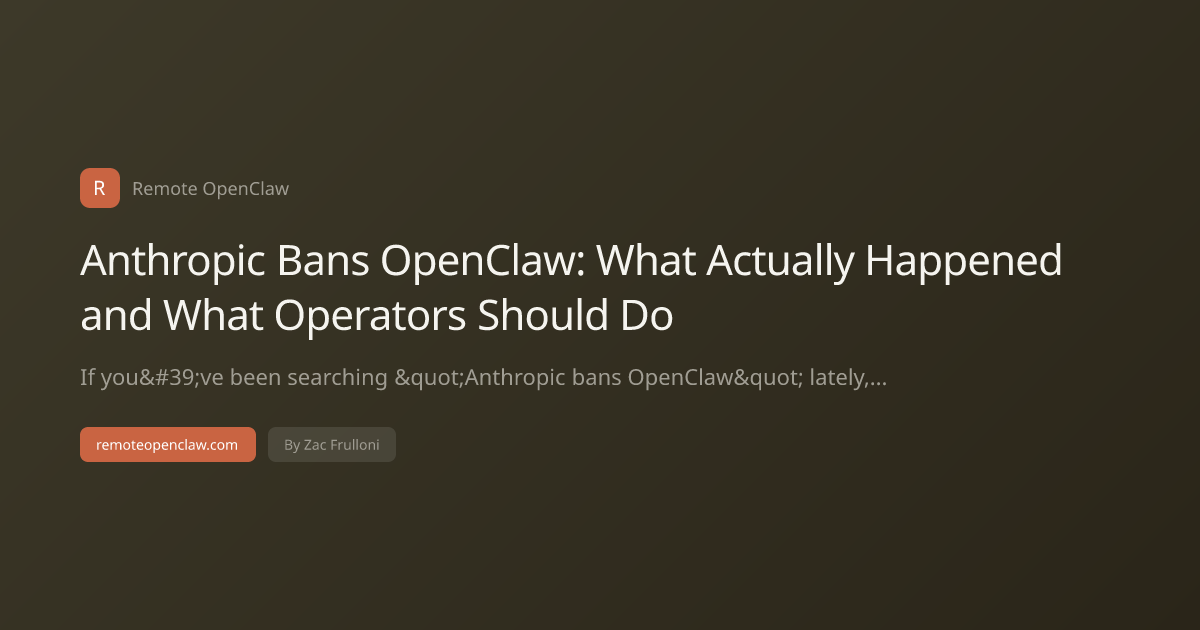 Anthropic Bans OpenClaw: What Actually Happened and What Operators Should Do