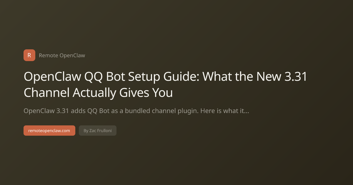 OpenClaw QQ Bot Setup Guide: What the New 3.31 Channel Actually Gives You