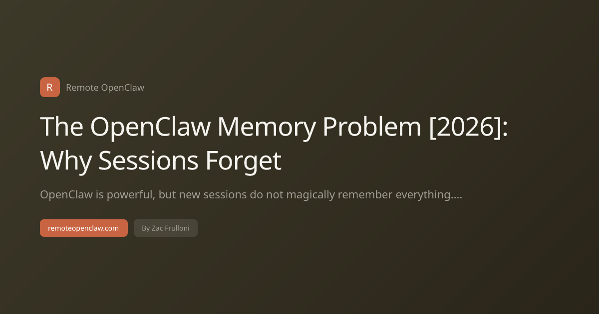 The OpenClaw Memory Problem [2026]: Why Sessions Forget