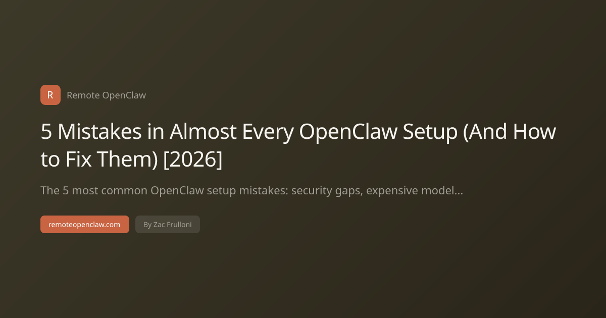 5 Mistakes in Almost Every OpenClaw Setup (And How to Fix Them) [2026]